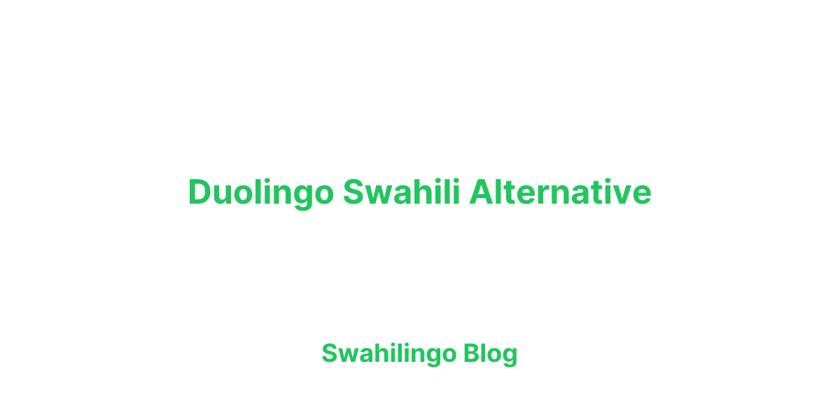 Duolingo Swahili Alternative: Why Swahilingo Might Be Better for You