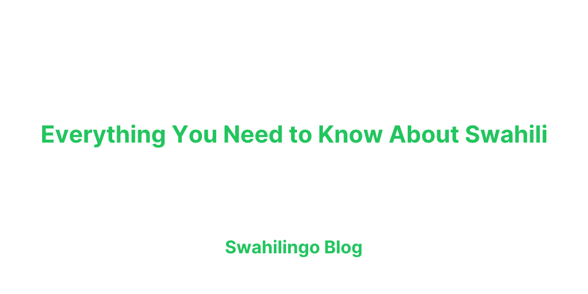 Everything You Need to Know About Swahili