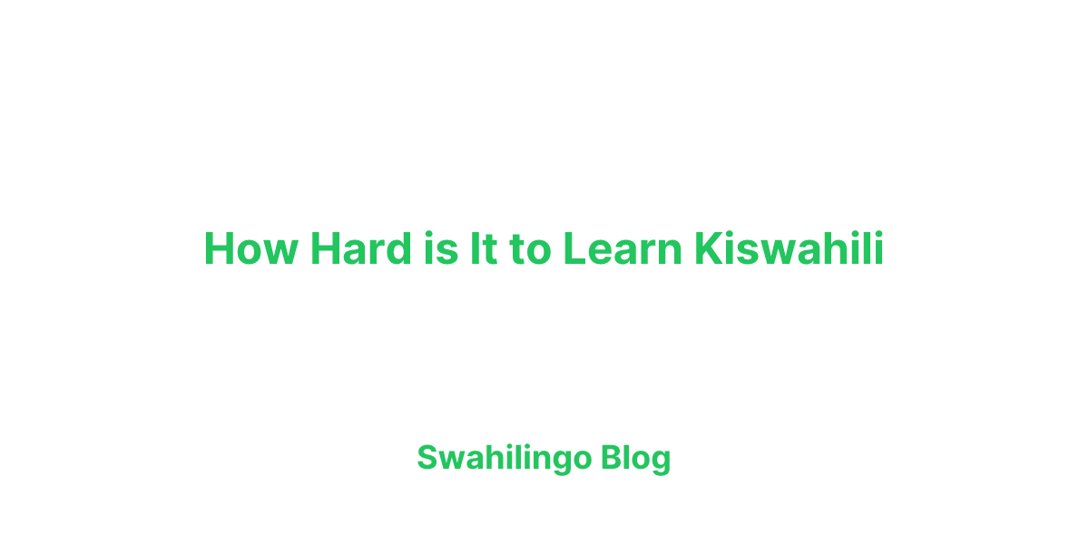 How Hard Is It to Learn Swahili?