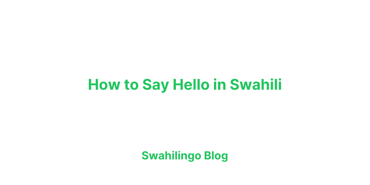 How to Say Hello in Swahili